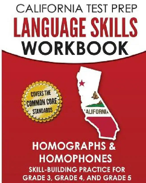 CALIFORNIA TEST PREP Language Skills Workbook Homographs & Homophones: Skill-Building Practice for Grade 3, Grade 4, and Grade 5 by C. Hawas
