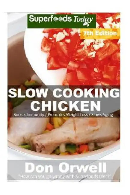Slow Cooking Chicken: Over 70+ Low Carb Slow Cooker Chicken Recipes, Dump Dinners Recipes, Quick & Easy Cooking Recipes, Antioxidants & Phyt by Don Orwell