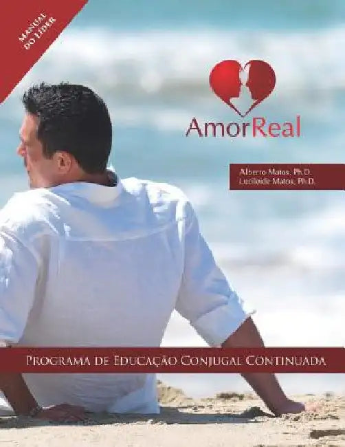Amor Real: Manual do Líder: Programa de Educação Conjugal by Matos, Lucileide