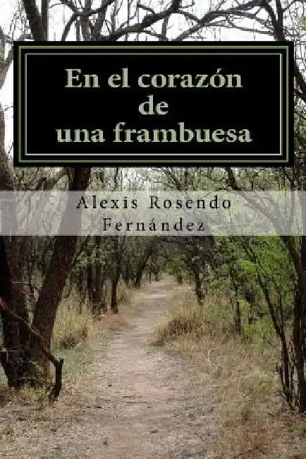 En el corazón de una frambuesa by Rosendo Fernandez, Alexis