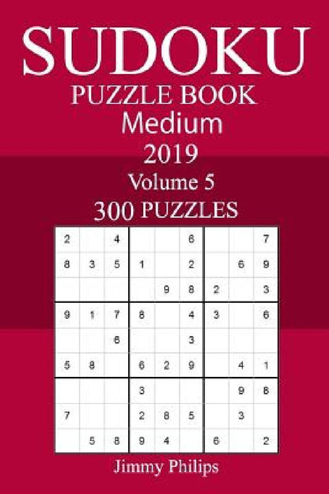 300 Medium Sudoku Puzzle Book 2019 by Jimmy Philips