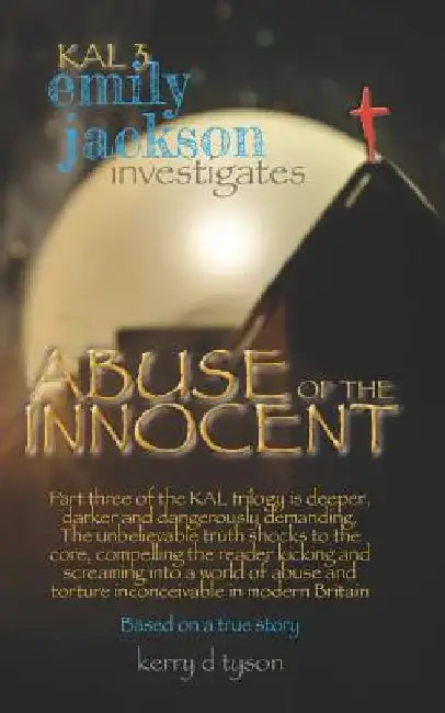 Kal 3 Emily Jackson Investigates: Abuse of the Innocent by Kerry D. Tyson