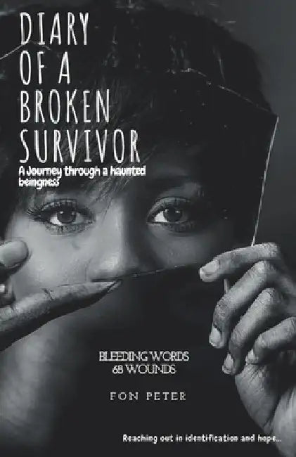 Diary Of A Broken Survivor: A Journey through a haunted beingness by Fon Peter