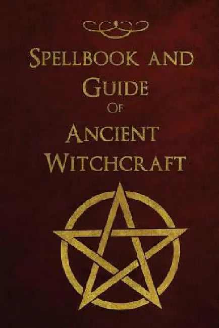 Spellbook and Guide of Ancient Witchcraft: Spells, Charms, Potions and Enchantments for Wiccans by Shadow Books