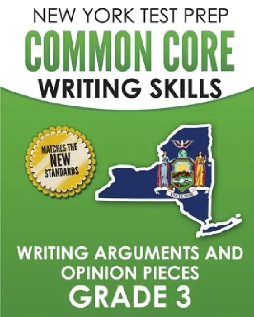 NEW YORK TEST PREP Common Core Writing Skills Writing Arguments and Opinion Pieces Grade 3: Covers the Next Generation ELA Standards by N. Hawas