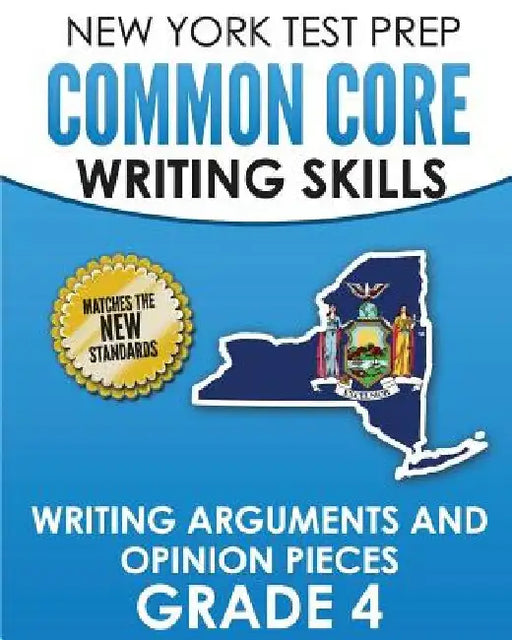 NEW YORK TEST PREP Common Core Writing Skills Writing Arguments and Opinion Pieces Grade 4: Covers the Next Generation ELA Standards by N. Hawas