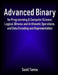 Advanced Binary for Programming & Computer Science: Logical, Bitwise and Arithmetic Operations, and Data Encoding and Representation by Sunil Tanna