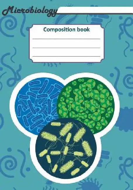 Microbiology Composition Book: 200 Pages with 7 X 10(17.78 X 25.4 CM) Size. Notebook for Real Biologist and Microbiologist with Bacterias Under the M by Till Hunter