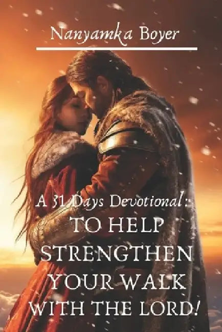 A 31 Days Devotional: To Help Strengthen Your Walk With The Lord! by Nanyamka a. Boyer