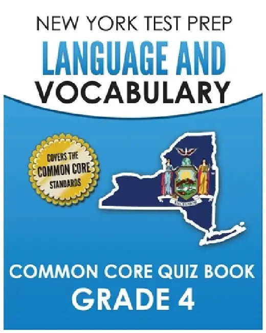 NEW YORK TEST PREP Language and Vocabulary Common Core Quiz Book Grade 4: Covers Revising, Editing, Vocabulary, Writing Conventions, and Grammar by N. Hawas