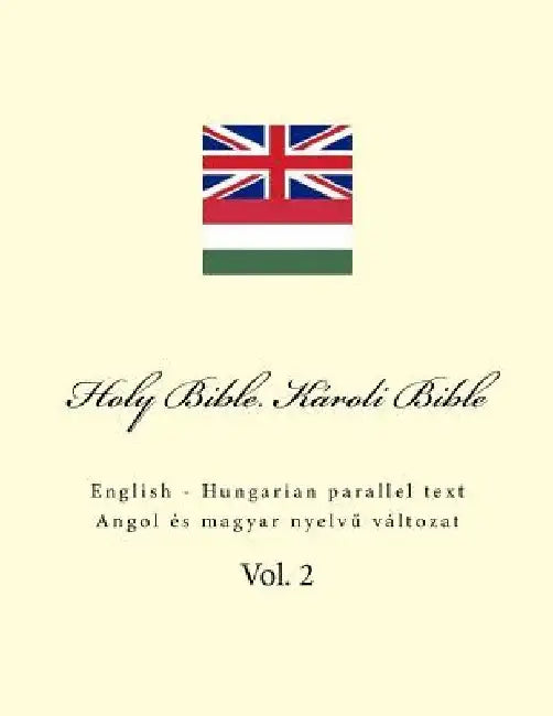 Holy Bible. Károli Bible: English - Hungarian Parallel Text by Ivan Kushnir