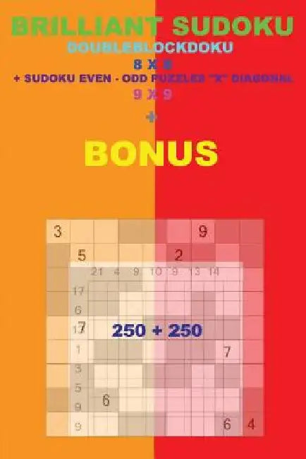 Brilliant Sudoku - Doubleblockdoku 8 X 8 + Sudoku Even-Odd X Diagonal + Bonus: 250 Logical Puzzles = 50 Easy + 50 Medium + 50 Hard + 50 Very Hard + 50 by Andrii Pitenko