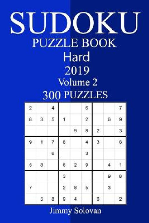 300 Hard Sudoku Puzzle Book 2019 by Jimmy Solovan