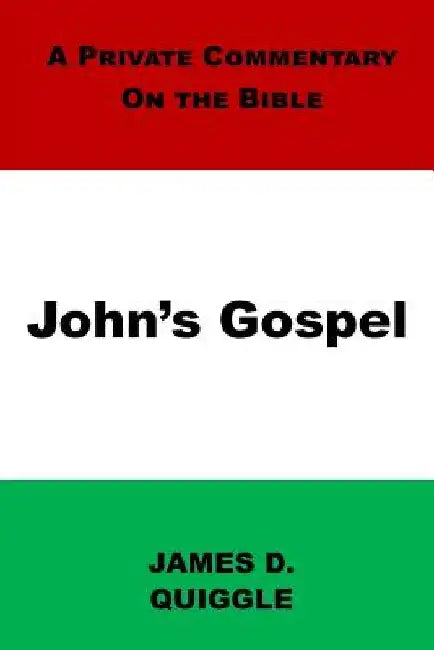 A Private Commentary on the Bible: John's Gospel by James D. Quiggle