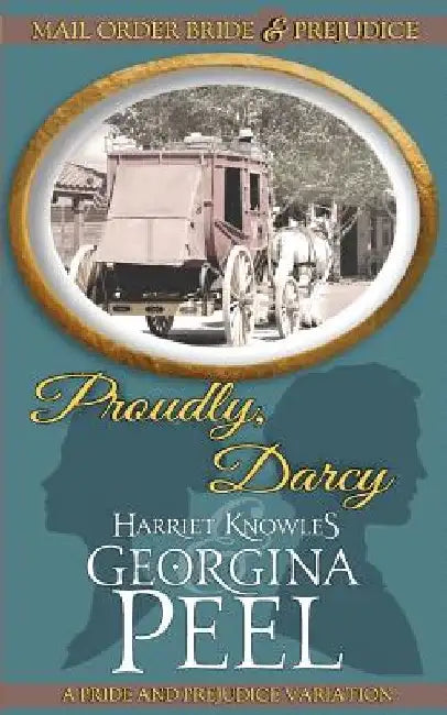 Proudly, Darcy: A Pride and Prejudice Variation by Harriet Knowles