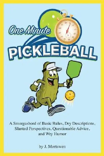One-Minute Pickleball: A Smorgasbord of Basic Rules... by J. Mortswen