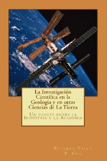 La Investigación Científica en la Geología y en otras Ciencias de La Tierra by Ricardo a. Valls