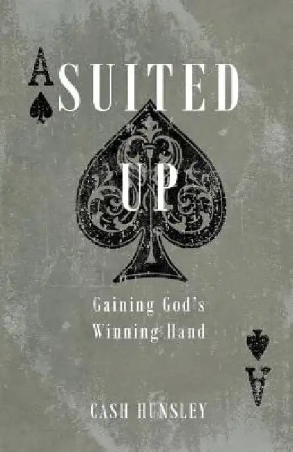 Suited Up: Gaining God's Winning Hand by Cash Hunsley
