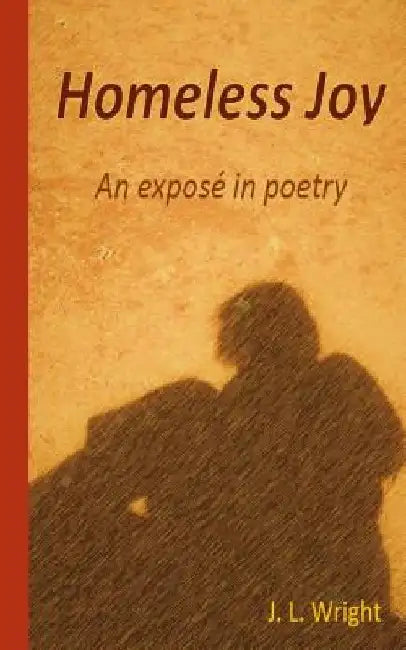 Homeless Joy: an expose in poetry by J. L. Wright
