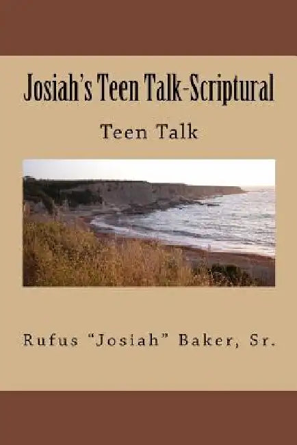 Josiah's Teen Talk-Scriptural: Teen Talk by Rufus Josiah Baker
