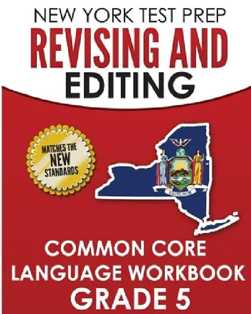 NEW YORK TEST PREP Revising and Editing Common Core Language Practice Grade 5: Develops and Improves Language and Writing Skills by N. Hawas