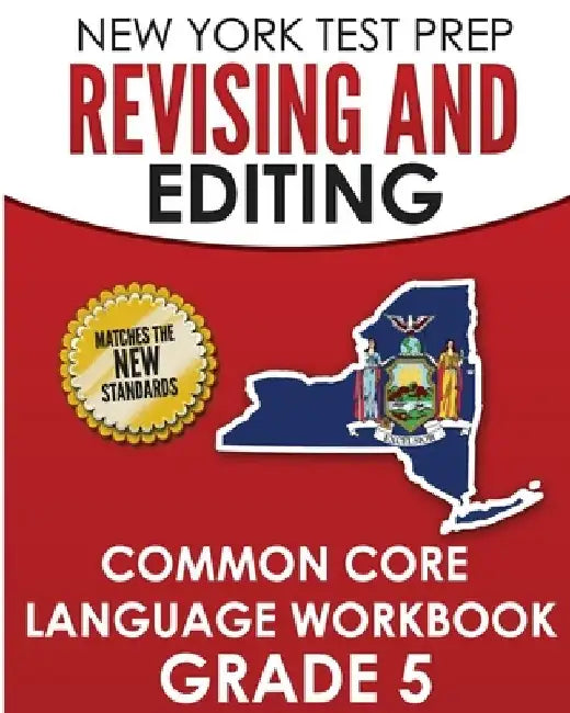 NEW YORK TEST PREP Revising and Editing Common Core Language Practice Grade 5: Develops and Improves Language and Writing Skills by N. Hawas