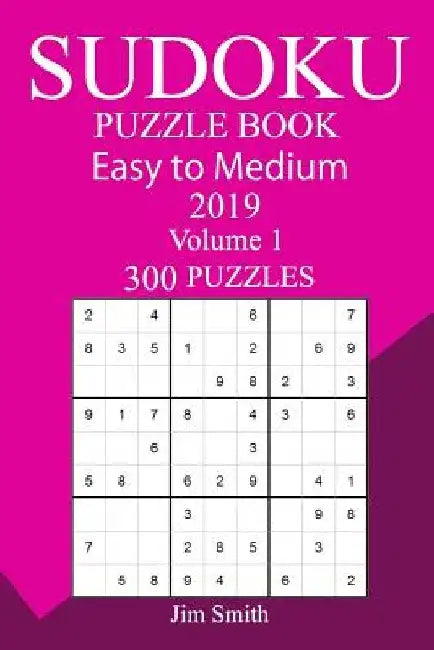 300 Easy to Medium Sudoku Puzzle Book 2019 by Jim Smith
