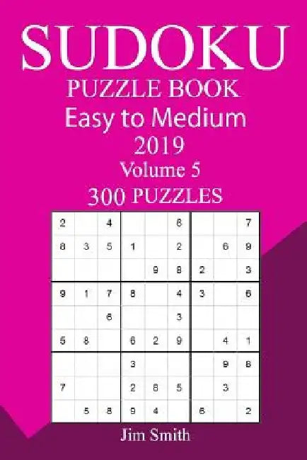 300 Easy to Medium Sudoku Puzzle Book 2019 by Jim Smith