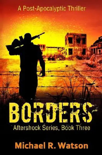 Borders: A Post-Apocalyptic Thriller by Michael R. Watson