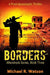 Borders: A Post-Apocalyptic Thriller by Michael R. Watson