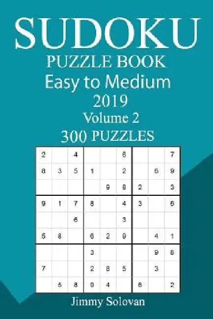 300 Easy to Medium Sudoku Puzzle Book 2019 by Jimmy Solovan