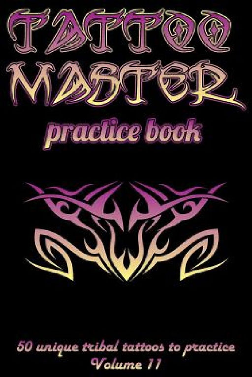 Tattoo Master Practice Book - 50 Unique Tribal Tattoos to Practice: 6 X 9(15.24 X 22.86 CM) Size Cream Pages with 3 Dots Per Inch to Practice with Rea by Till Hunter
