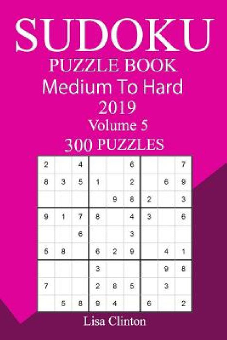 300 Medium to Hard Sudoku Puzzle Book 2019 by Lisa Clinton