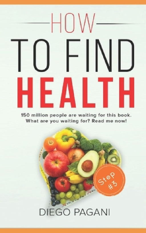 How to find health - Diseases of civilisation: The relationship between FOODS, HEALTH and WELLNESS for to Prevent and Reverse Disease by Claudio Nicolig