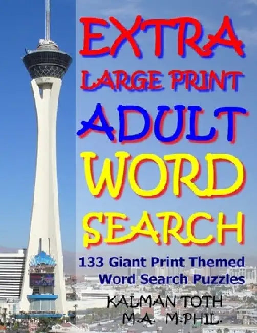 Extra Large Print Adult Word Search: 133 Giant Print Themed Word Search Puzzles by Kalman a. Toth M. a. M.
