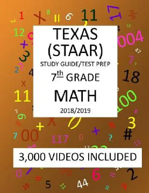 7th Grade TEXAS STAAR, MATH: 2019: 7th Grade Texas Assessment Academic Readiness MATH Test prep/study guide by Mark Shannon