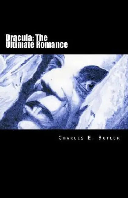 Dracula; the ultimate romance by Charles E. Butler