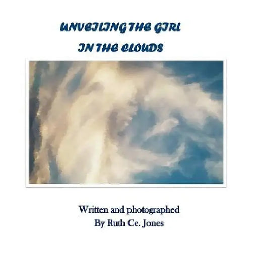 Unveiling the Girl in the Clouds by Ruth Ce Jones
