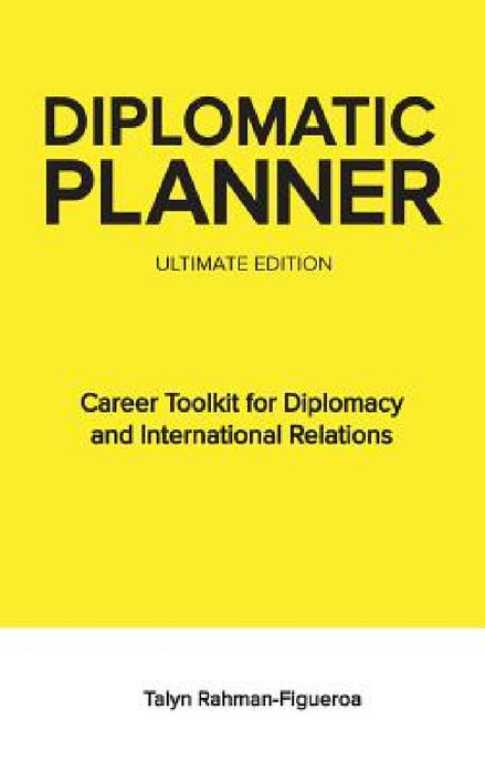 Diplomatic Planner: Career Development Toolkit for Diplomacy and International Relations by Talyn Rahman-Figueroa