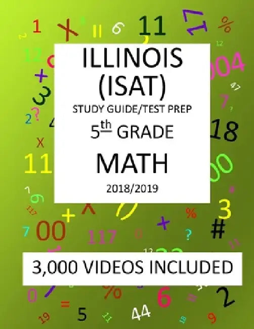 5th Grade ILLINOIS ISAT, MATH, Test Prep: 2019: 5th Grade ILLINOIS STANDARDS ACHIEVEMENT TEST MATH Test prep/study guide by Mark Shannon
