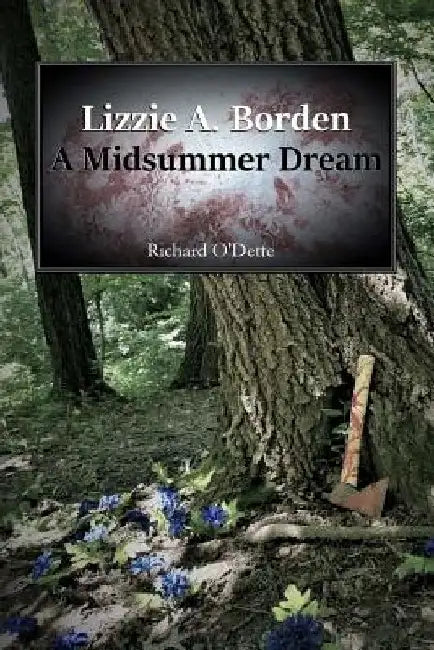 Lizzie A. Borden: A Midsummer Dream by Richard O'Dette