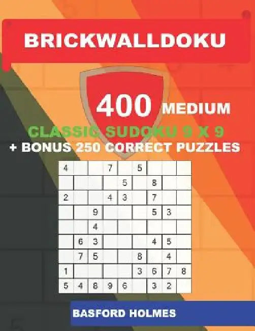 BrickWallDoku 400 MEDIUM classic Sudoku 9 x 9 + BONUS 250 correct puzzles: The puzzle books are 400 medium difficulty levels on 104 pages + 250 additi by Basford Holmes