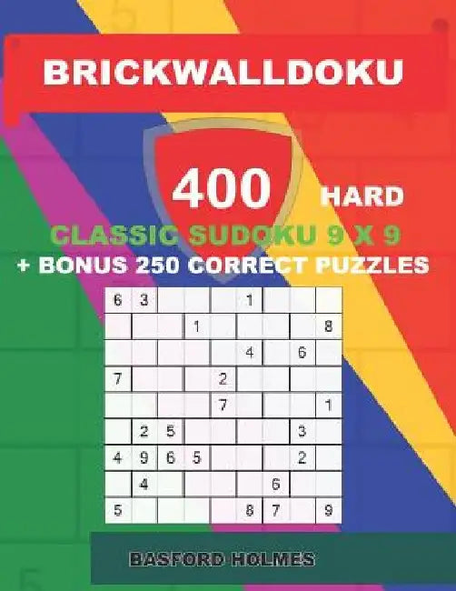 BrickWallDoku 400 HARD classic Sudoku 9 x 9 + BONUS 250 correct puzzles: Books of the puzzle 400 heavy difficulty levels on 104 pages + 250 additional by Basford Holmes
