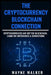 The Cryptocurrency - Blockchain Connection: Cryptocurrencies Are Not The Blockchain, Learn The Differences & Connections by Wayne Walker