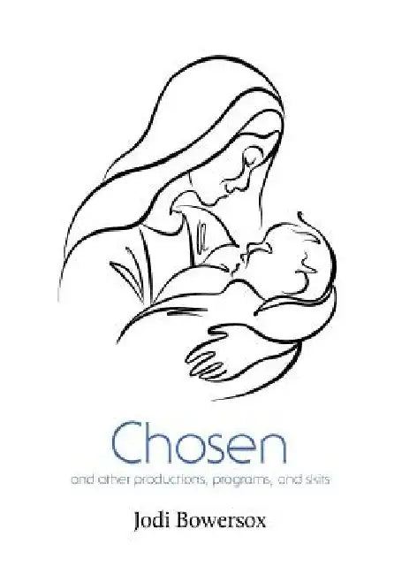 Chosen and Other Productions, Programs, and Skits by Jodi Bowersox