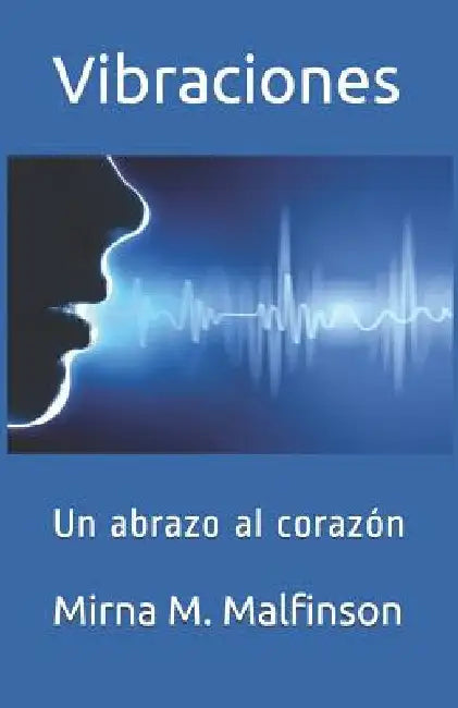 Vibraciones: Un abrazo al corazón by Malfinson, Mirna M.