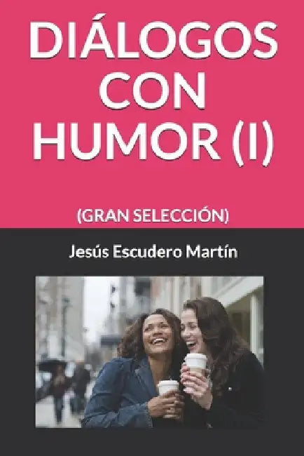 Diálogos Con Humor (I): (Gran Selección) by Escudero Martín, Jesús