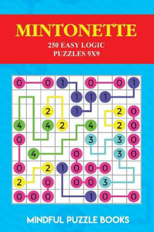Mintonette: 250 Easy Logic Puzzles 9x9 by Mindful Puzzle Books