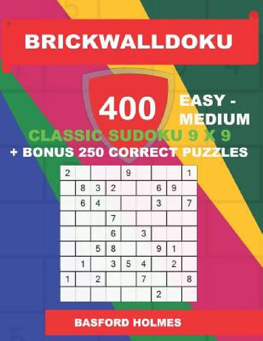 BrickWallDoku 400 EASY - MEDIUM classic Sudoku 9 x 9 + BONUS 250 correct puzzles: Easy and medium difficulty puzzle book on 104 pages + 250 additional by Basford Holmes