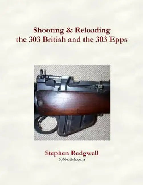 Shooting & Reloading the 303 British and the 303 Epps by Stephen Redgwell